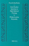 Food and the Body: Some Peculiar Questions in High Medieval Theology - Philip Lyndon Reynolds