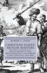 Christian Slaves, Muslim Masters: White Slavery in the Mediterranean, the Barbary Coast and Italy, 1500-1800 - Robert C. Davis