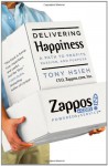 Delivering Happiness: A Path to Profits, Passion, and Purpose - Tony Hsieh