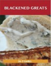 Blackened Greats: Delicious Blackened Recipes, the Top 49 Blackened Recipes - Jo Franks