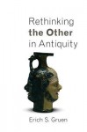 Rethinking the Other in Antiquity - Erich S. Gruen