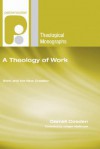 A Theology Of Work: Work And The New Creation (Paternoster Theological Monographs) - Darrell Cosden