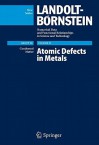 Atomic Defects in Metals / Atomare Fehlstellen in Metallen - H. Ullmaier, P. Ehrhart, P. Jung, H. Schultz