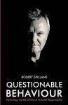 Questionable Behaviour: Psychology's Undermining Of Personal Responsibility - Robert Spillane