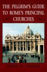 The Pilgrim's Guide to Rome's Principal Churches - Joseph N. Tylenda