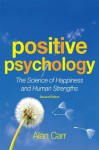 Positive Psychology: The Science of Happiness and Human Strengths - Alan Carr