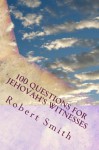 100 Questions for Jehovah's Witnesses - Robert Smith