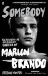 Somebody: The Reckless Life and Remarkable Career of Marlon Brando - Stefan Kanfer