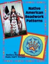 Native American Beadwork Patterns - Barbara Houdeshell, Maka Nah*i Wee Ya, Denise Knight