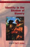 Identity in the Shadow of Slavery - Paul E. Lovejoy