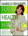 Marilu Henner's Total Health Makeover: Ten Steps to Your BEST Body - Marilu Henner, Laura Morton