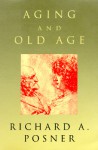 Aging and Old Age - Richard A. Posner