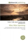 Mau Mau Uprising - Agnes F. Vandome, John McBrewster, Sam B Miller II