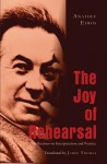 The Joy of Rehearsal: Reflections on Interpretation and Practice Translated by James Thomas - James R. Thomas, Anatoly Efros