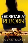 Secretariat Reborn : A Novel (Christian Roberts Series) - Susan Klaus