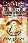 Da Vinci in America: Unlocking the Secrets of Dan Brown's the Solomon Key - Greg Taylor