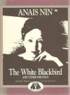 The White Blackbird and Other Writings/the Tale of an Old Geisha and Other Stories (Capra Back-to-Back Books) - Anaïs Nin, Kanoko Okamoto