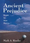 Ancient Prejudice, Break to New Mutiny - Mark A. Roeder