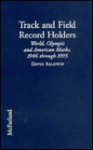 Track And Field Record Holders: Profiles Of The Men And Women Who Set World, Olympic, And American Marks, 1946 Through 1995 - David Baldwin