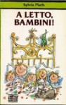 A letto, bambini! - Sylvia Plath, Bianca Pitzorno, Quentin Blake