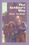 The Soldier's Way: A Western Story - Dane Coolidge