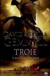 La Chute des Rois (Troie, #3) - David Gemmell, Stella Gemmell