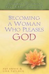 Becoming a Woman Who Pleases God: A Guide to Developing Your Biblical Potential - Patricia Ennis, Pat Ennis, Patricia Ennis