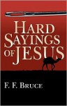 Hard Sayings of Jesus (Jesus Library) - F.F. Bruce