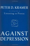 Against Depression - Peter D. Kramer