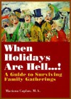 When Holidays Are Hell!: A Guide to Surviving Family Gatherings - Mariana Caplan