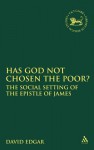 Has God Not Chosen the Poor?: The Social Setting of the Epistle of James - David Hutchinson Edgar, David Edgar