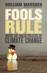 Fools Rule: Inside the Failed Politics of Climate Change - William Marsden