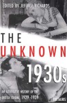 The Unknown 1930s: An Alternative History of the British Cinema 1929-1939 (Cinema and Society) - Jeffrey Richards