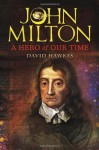 John Milton: A Hero of Our Time - David Hawkes