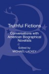 Truthful Fictions: Conversations with American Biographical Novelists - Michael Lackey