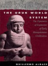 The Uruk World System: The Dynamics of Expansion of Early Mesopotamian Civilization - Guillermo Algaze