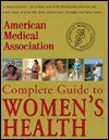 American Medical Association Complete Guide to Women's Health - American Medical Association