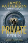 Private Berlin (Private Series, #5) - James Patterson, Mark T. Sullivan