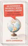 An Experience Definitely Worth Allegedly Having: Travel Stories from The Hairpin - Edith Zimmerman, Carrie Frye, Maria Bustillos, Jenna Wortham