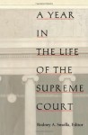 A Year in the Life of the Supreme Court - Rodney A. Smolla, Paul Barrett