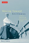 Moving toward Stillness: Lessons in Daily Life from the Martial Ways of Japan - Dave Lowry