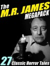 The M.R. James Megapack: 27 Classic Horror Stories - M.R. James