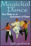 Magickal Dance: Your Body as an Instrument of Power - Ted Andrews