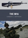 The M16 (Weapon) - Gordon L. Rottman, Johnny Shumate