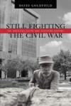 Still Fighting the Civil War: The American South and Southern History - David R. Goldfield