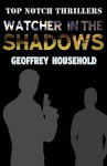 Watcher In The Shadows (Top Notch Thrillers) - Geoffrey Household