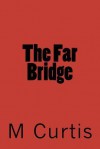 The Far Bridge - M.A. Curtis