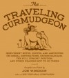 The Traveling Curmudgeon: Irreverent Notes, Quotes, and Anecdotes on Dismal Destinations, Excess Baggage, the Full Upright Position, and Other Reasons Not to Go There - Jon Winokur