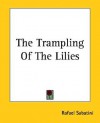 The Trampling of the Lilies - Rafael Sabatini