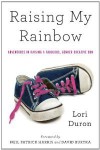 Raising My Rainbow: Adventures in Raising a Fabulous, Gender Creative Son - Lori Duron, Neil Patrick Harris, David Burtka